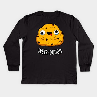 Weir-dough Cute Dough Pun Kids Long Sleeve T-Shirt